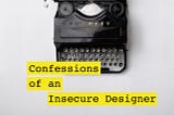 Confessions of an Insecure Designer
