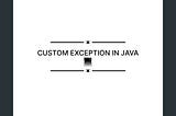 Custom Exception In JAVA