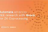 Automata advances TEE research with Brevis to enhance ZK Coprocessing
