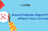 How Social Media Algorithms Affect Your Content?