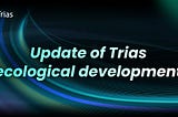 Update of Trias ecological development