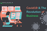 Covid-19 & The Revolution of Business