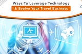 Technology is developing to become a major part of our lives and has remodeled the approach of doing travel business.