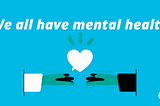 Graphic text: “We all have mental health”