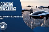 Ascending Innovations: China’s Leap into the Low-Altitude Economy