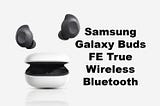 Samsung Galaxy Buds FE True Wireless Bluetooth Earbuds