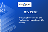 RPC Poller — Bringing Substreams and Firehose to new chains 10x faster!