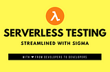 How We Streamlined Serverless Testing