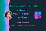 Automate Preloaded & Sandboxed Scripts with Selenium WebDriver BiDi