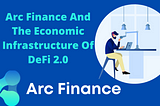 Arc Finance And The Economic Infrastructure Of DeFi2.0