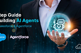 From Vision to Action: A 5-Step Guide to Building Agentforce AI Agents