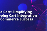 API to Cart: Simplifying Shopping Cart Integration for eCommerce Software Success
