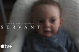 “SERVANT” Review: Watch on Apple TV, IF…