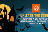 Unleash the Spirits: Running A Spooky Quote Generator on Fargate with Amazon ECS