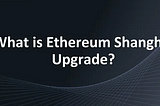 What is the Shanghai Upgrade?