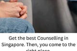 Counselling Singapore | The Counselling Paradigm