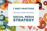 7 Best Practices for a Small Business Social Media Strategy