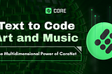 Text to Code, Art, and Music: The Multidimensional Power of CoreNet