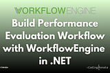 Build Performance Evaluation Workflow with WorkflowEngine in .NET