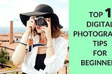 Top 10 Digital Photography Tips for Beginners