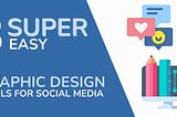 Three Super Easy Graphic Design Tools For Social Media