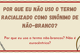 Por que eu não uso o termo racializado como sinônimo de não-branco?