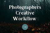 A Photographer's Creative Workflow