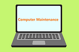 Tips to Computer Maintenance to Keep the Device Functioning