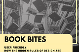 BookBitesXL: User Friendly-How the hidden rules of design are changing the way we live, work, and…