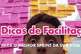 10 dicas para facilitar o melhor Design Sprints da sua vida!