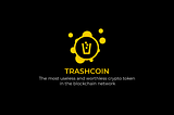 The Most Useless and Worthless Crypto Token in The Blockhain Network — TRASHCOIN