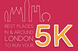 Best places to run a 5k in & around London