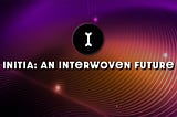 Initia : An Interwoven Future