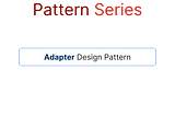 Structural Design Pattern Series | Adapter