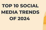 Top 10 Social Media Trends of 2024 Most Marketers Are Missing