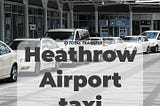 Taxi to Heathrow Airport