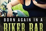 Born Again in a Biker Bar, a Journey from Alcoholism to Transformation