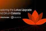 The Lotus Upgrade: Celestia’s Big Step Toward Scalable Data Availability