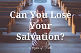 Can You Lose Your Salvation?