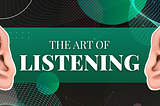 The Art of Listening