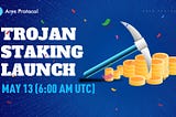 Trojan Staking Will Launch at 6 am UTC,13th May