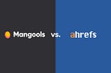 Mangools vs Ahrefs