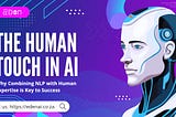 The Human Touch in AI: Why Combining NLP with Human Expertise is Key to Success