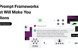AI Prompt Frameworks That Will Make You Millions