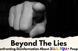 Beyond The Lies: Confronting Disinformation About 2SLGBTQIA+ People