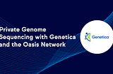 Secventierea privata a genomului cu Genetica si Oasis Network