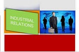 4 Major Causes of Poor Industrial Relations.