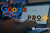 Google like a PRO! — A guide to productive Googling