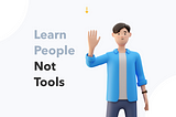 Learn People. Not Tools. Article’s title with a 3D image of a young waving man.