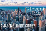AWS re:Invent 2022 — Top Announcements